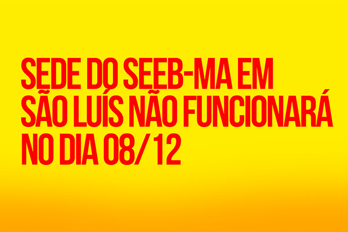 Sede do SEEB-MA em So Lus no funcionar no dia 08/12